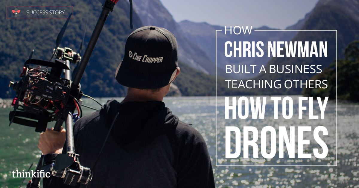 How Chris Newman Built a Business Teaching Others How to Fly Drones | Thinkific Success Story