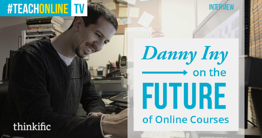 Danny Iny: The Future of Online Education & Online Courses | Thinkific Teach Online TV