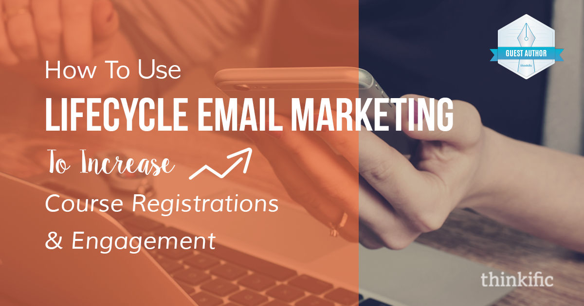 5 types of lifecycle email marketing campaigns | Thinkific