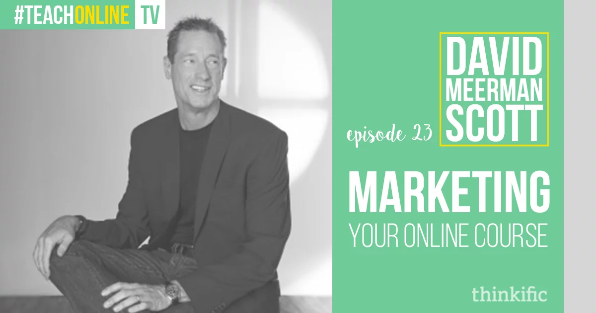 David Meerman Scott: Marketing Your Online Course | Thinkific