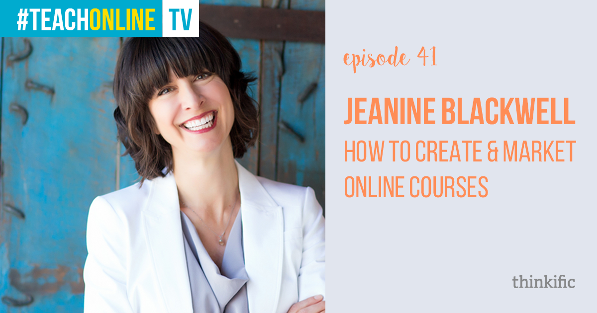 Jeanine Blackwell: How To Create & Market Online Courses | Thinkific Teach Online TV