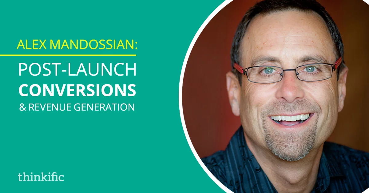 Alex Mandossian: Post-Launch Conversions and Revenue Generation | Thinkific Teach Online TV