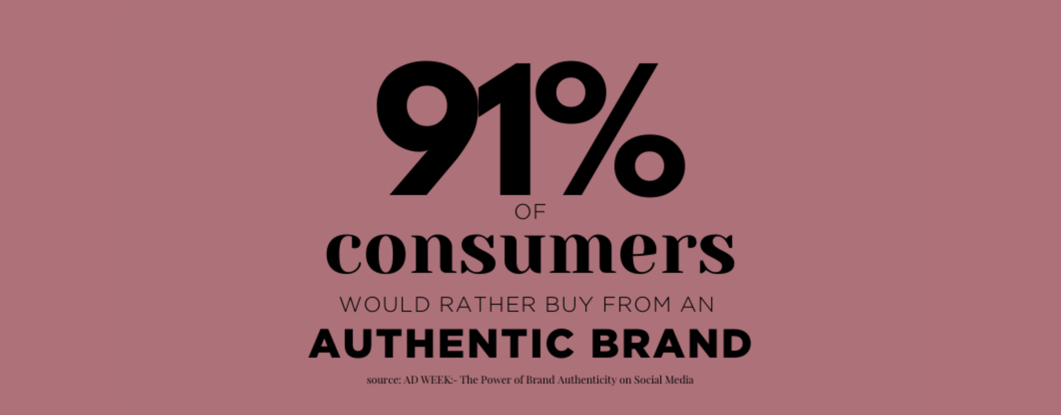 91% of consumers would rather buy from an authentic brand