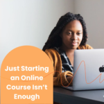 Just Starting an Online Course Isn’t Enough