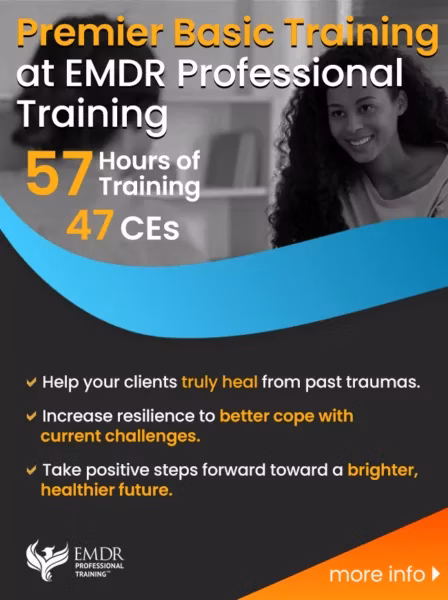 A screenshot from the EMDR Professional Training page. Text reads: Premier Basic Training at EMDR Professional Training.
Help your clients truly heal from past traumas.
Increase resilience to better cope with current challenges. Take positive steps forward toward a brighter, healthier future.