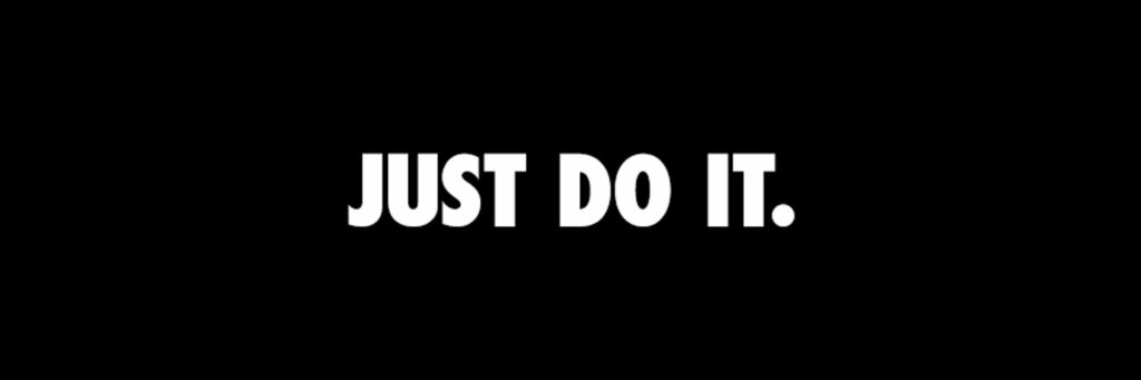 Nike tagline: Just Do It